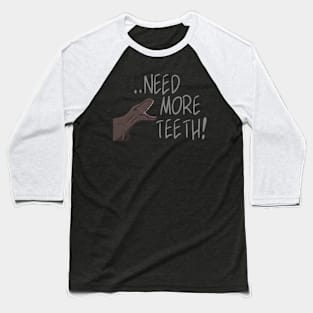 Need more teeth Baseball T-Shirt